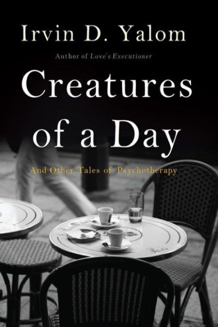 Creatures of a Day; And Other Tales of PsychotherapyBasic Books, 2015